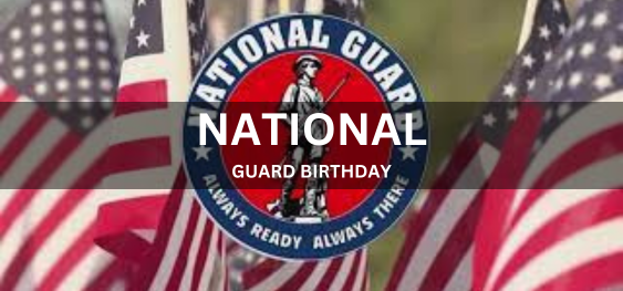 NATIONAL GUARD BIRTHDAY  [नेशनल गार्ड जन्मदिन]